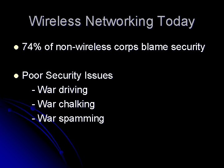 Wireless Networking Today l 74% of non-wireless corps blame security l Poor Security Issues