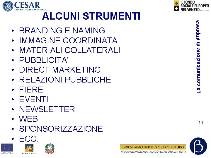  • • • BRANDING E NAMING IMMAGINE COORDINATA MATERIALI COLLATERALI PUBBLICITA’ DIRECT MARKETING