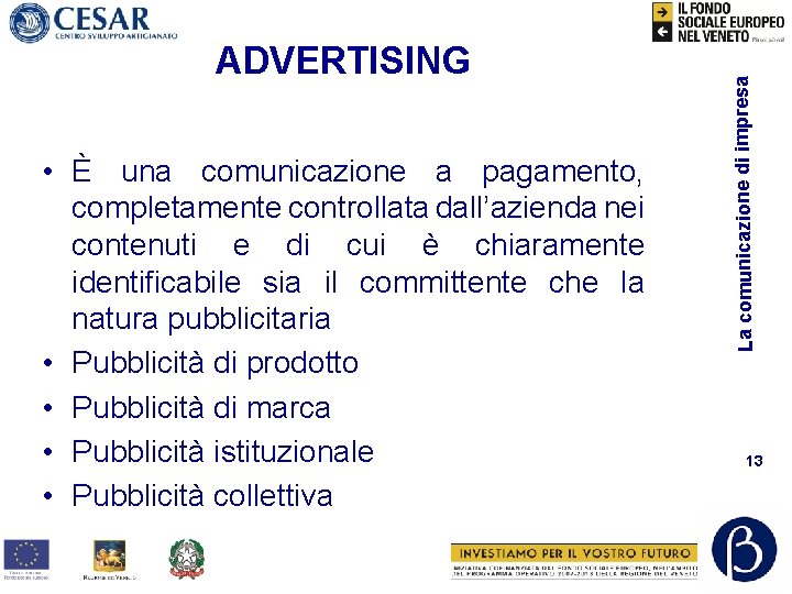  • È una comunicazione a pagamento, completamente controllata dall’azienda nei contenuti e di