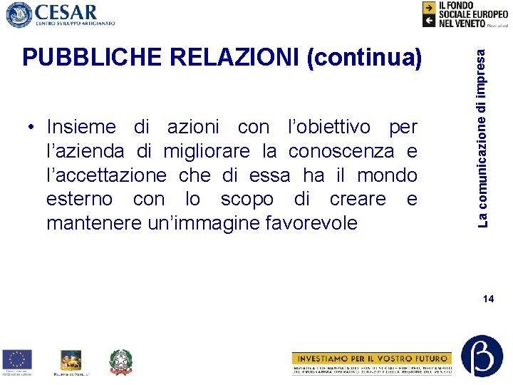  • Insieme di azioni con l’obiettivo per l’azienda di migliorare la conoscenza e