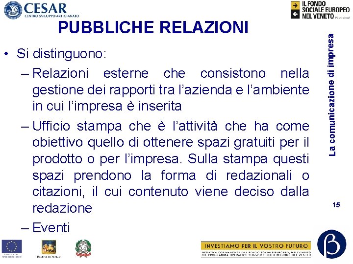  • Si distinguono: – Relazioni esterne che consistono nella gestione dei rapporti tra