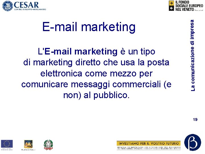 L'E-mail marketing è un tipo di marketing diretto che usa la posta elettronica come