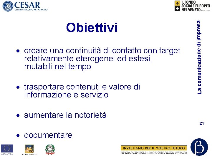 · creare una continuità di contatto con target relativamente eterogenei ed estesi, mutabili nel