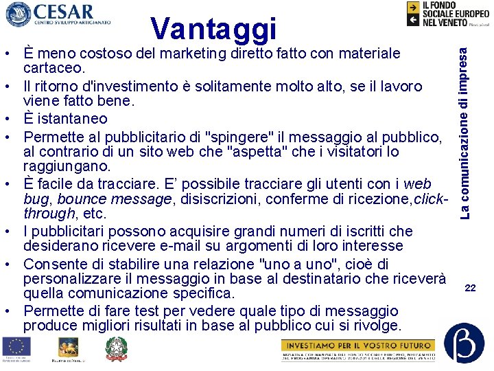  • È meno costoso del marketing diretto fatto con materiale cartaceo. • Il