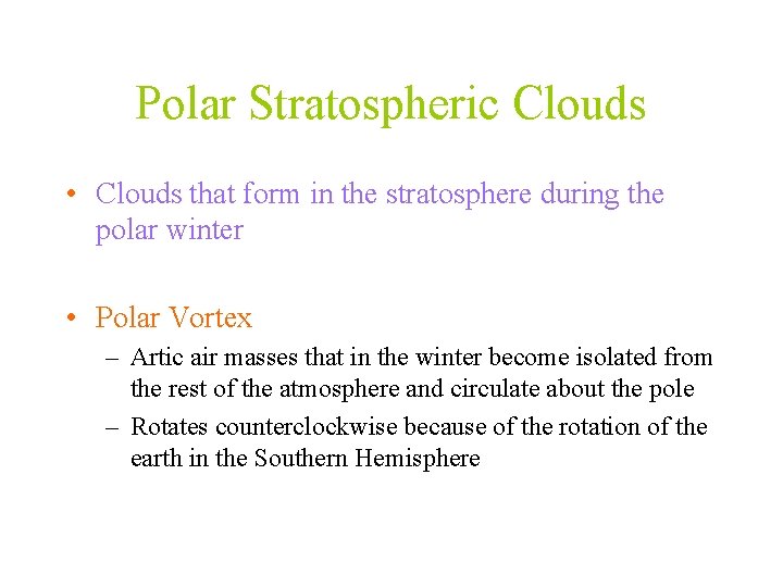 Polar Stratospheric Clouds • Clouds that form in the stratosphere during the polar winter