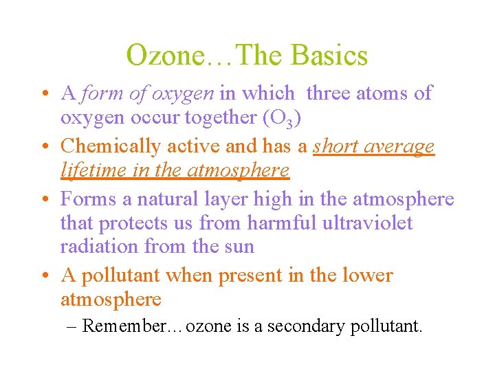 Ozone…The Basics • A form of oxygen in which three atoms of oxygen occur