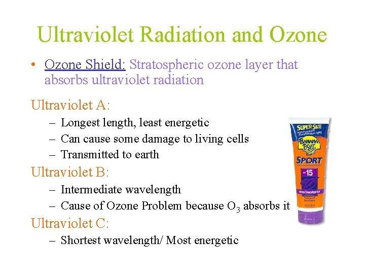 Ultraviolet Radiation and Ozone • Ozone Shield: Stratospheric ozone layer that absorbs ultraviolet radiation