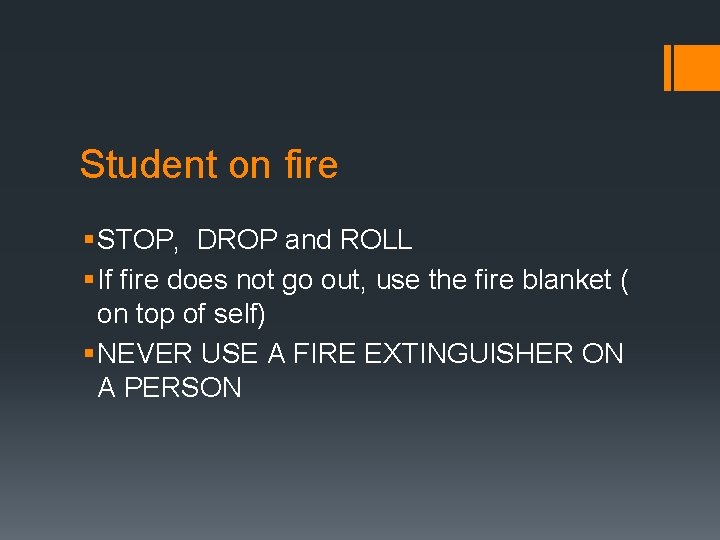 Student on fire § STOP, DROP and ROLL § If fire does not go