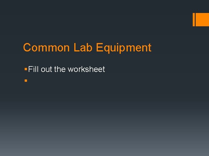 Common Lab Equipment § Fill out the worksheet § 