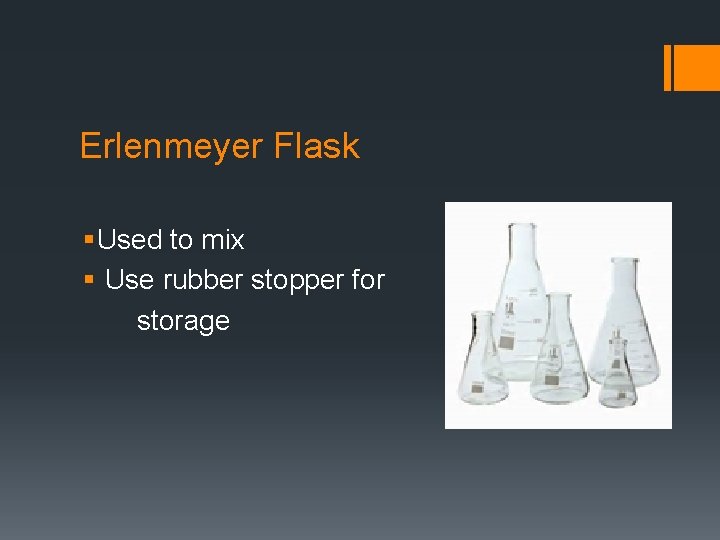 Erlenmeyer Flask § Used to mix § Use rubber stopper for storage 