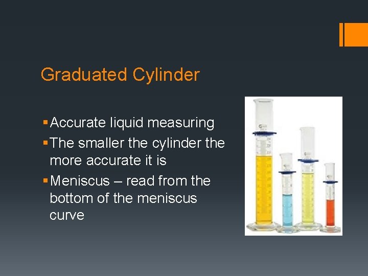 Graduated Cylinder § Accurate liquid measuring § The smaller the cylinder the more accurate