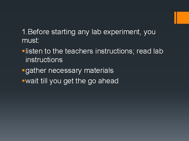 1. Before starting any lab experiment, you must: § listen to the teachers instructions;