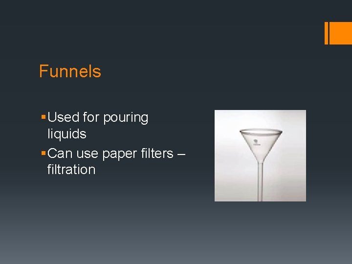 Funnels § Used for pouring liquids § Can use paper filters – filtration 