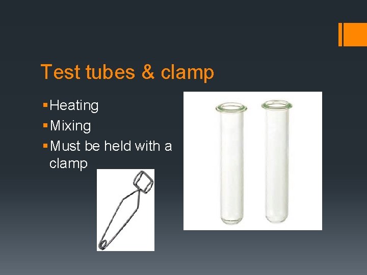 Test tubes & clamp § Heating § Mixing § Must be held with a