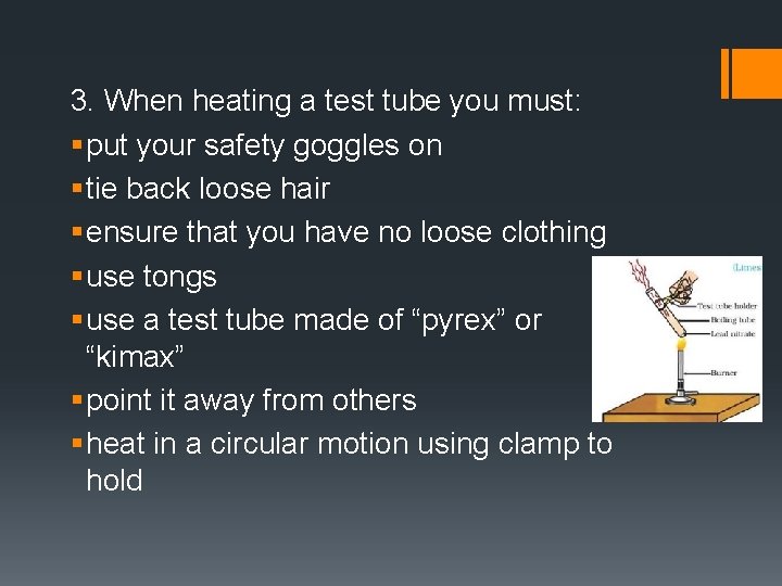 3. When heating a test tube you must: § put your safety goggles on