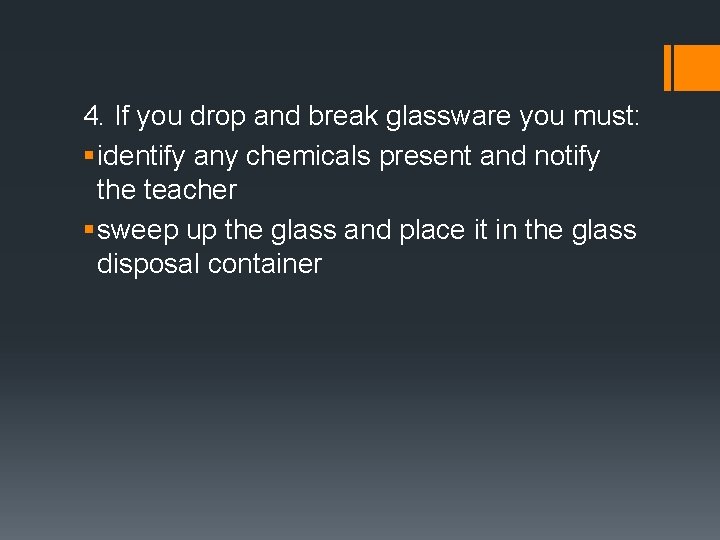 4. If you drop and break glassware you must: § identify any chemicals present
