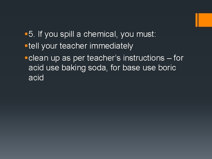 § 5. If you spill a chemical, you must: § tell your teacher immediately