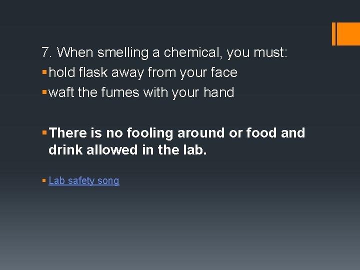 7. When smelling a chemical, you must: § hold flask away from your face