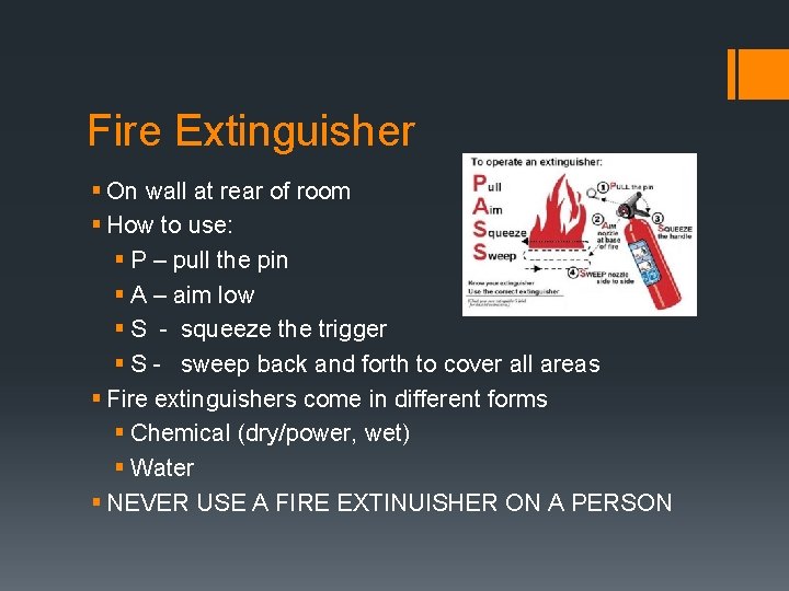 Fire Extinguisher § On wall at rear of room § How to use: §