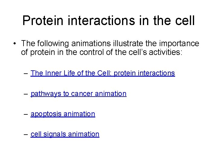 Protein interactions in the cell • The following animations illustrate the importance of protein