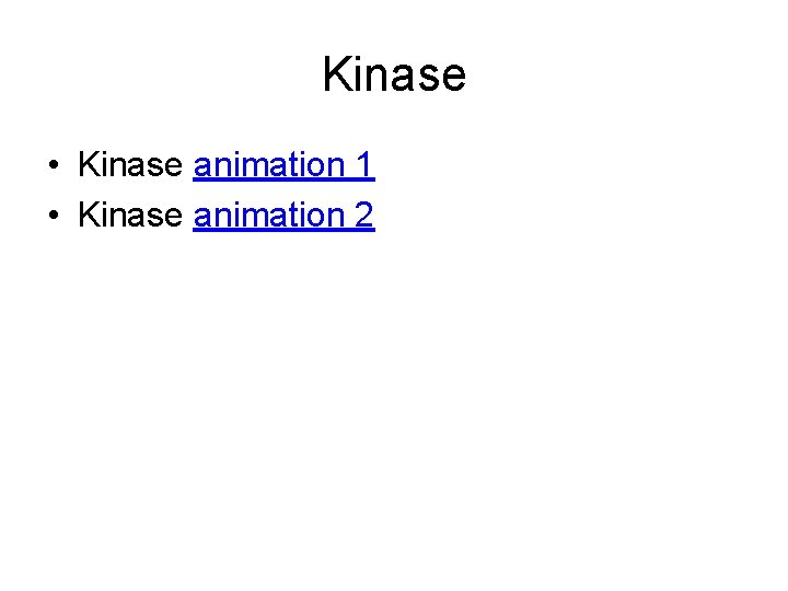 Kinase • Kinase animation 1 • Kinase animation 2 