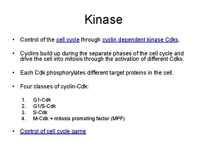 Kinase • Control of the cell cycle through cyclin dependent kinase Cdks. • Cyclins