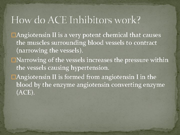 How do ACE Inhibitors work? �Angiotensin II is a very potent chemical that causes