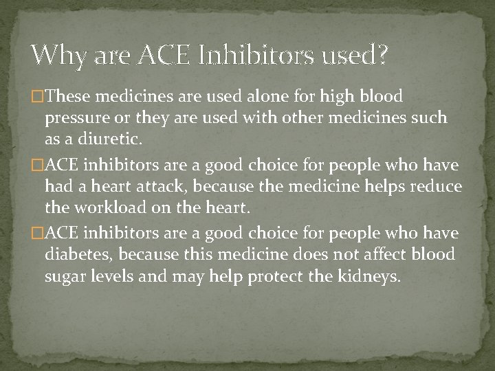 Why are ACE Inhibitors used? �These medicines are used alone for high blood pressure