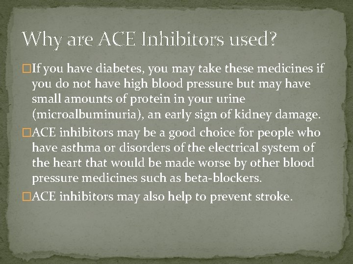 Why are ACE Inhibitors used? �If you have diabetes, you may take these medicines