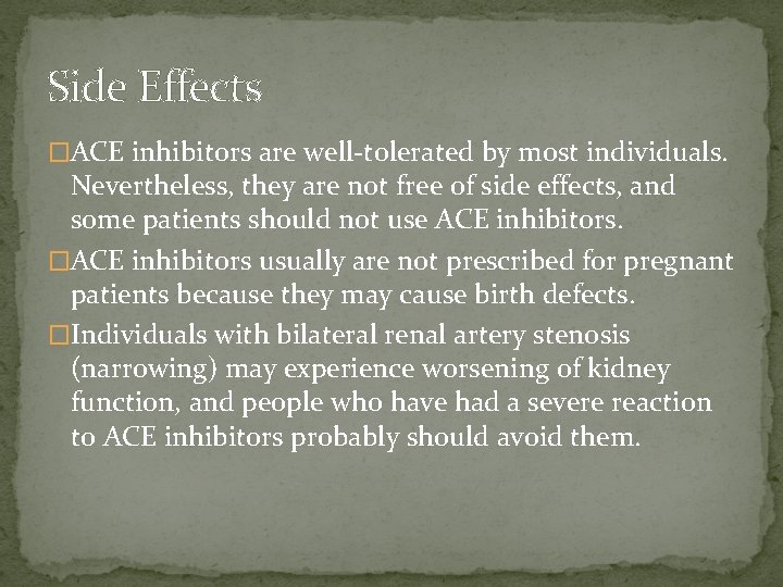 Side Effects �ACE inhibitors are well-tolerated by most individuals. Nevertheless, they are not free