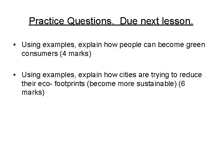 Practice Questions. Due next lesson. • Using examples, explain how people can become green