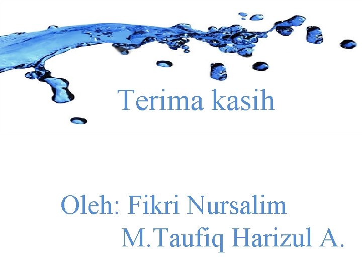 Terima kasih Oleh: Fikri Nursalim M. Taufiq Harizul A. 
