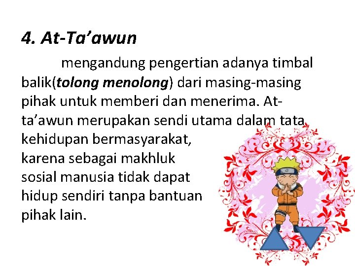 4. At-Ta’awun mengandung pengertian adanya timbal balik(tolong menolong) dari masing-masing pihak untuk memberi dan