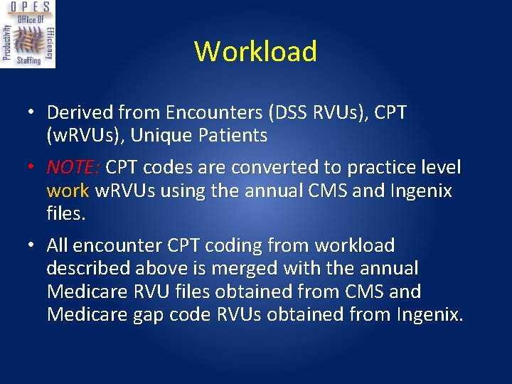 Workload • Derived from Encounters (DSS RVUs), CPT (w. RVUs), Unique Patients • NOTE: Workload • Derived from Encounters (DSS RVUs), CPT (w. RVUs), Unique Patients • NOTE: