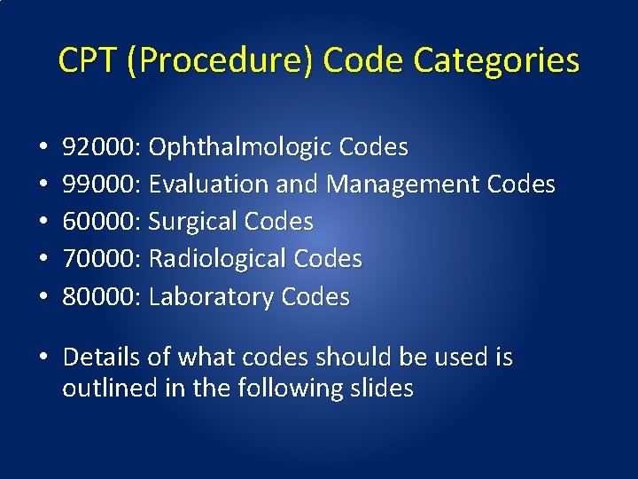 CPT (Procedure) Code Categories • • • 92000: Ophthalmologic Codes 99000: Evaluation and Management CPT (Procedure) Code Categories • • • 92000: Ophthalmologic Codes 99000: Evaluation and Management