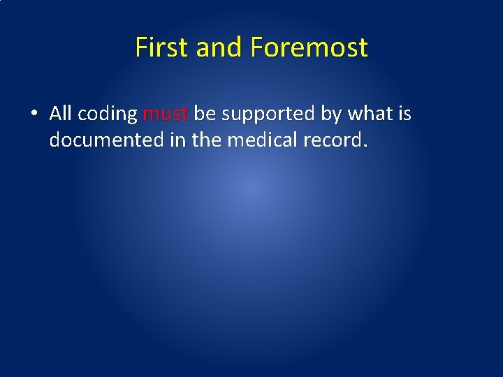 First and Foremost • All coding must be supported by what is documented in First and Foremost • All coding must be supported by what is documented in