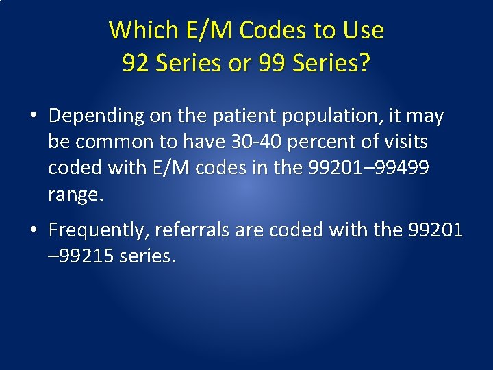Which E/M Codes to Use 92 Series or 99 Series? • Depending on the Which E/M Codes to Use 92 Series or 99 Series? • Depending on the
