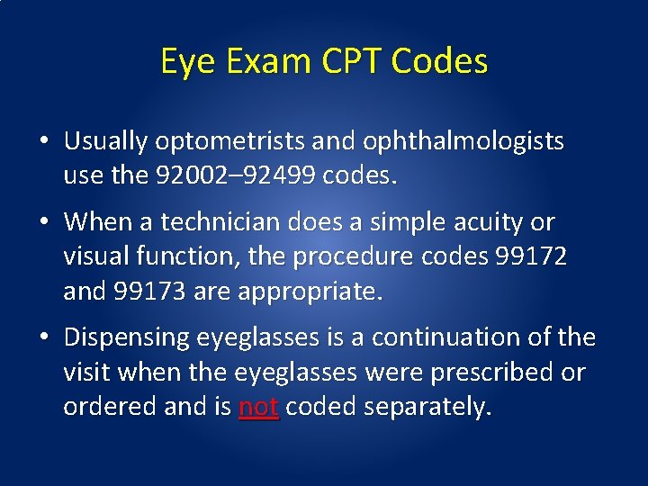 Eye Exam CPT Codes • Usually optometrists and ophthalmologists use the 92002– 92499 codes. Eye Exam CPT Codes • Usually optometrists and ophthalmologists use the 92002– 92499 codes.