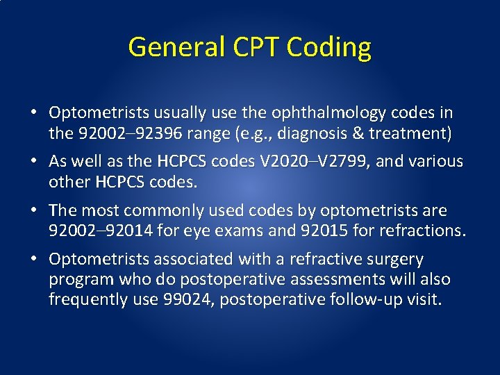General CPT Coding • Optometrists usually use the ophthalmology codes in the 92002– 92396 General CPT Coding • Optometrists usually use the ophthalmology codes in the 92002– 92396