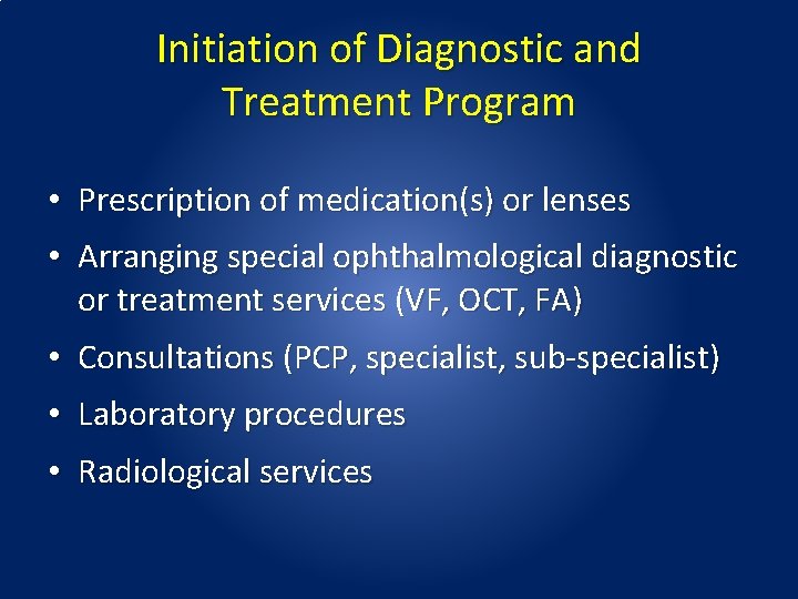 Initiation of Diagnostic and Treatment Program • Prescription of medication(s) or lenses • Arranging Initiation of Diagnostic and Treatment Program • Prescription of medication(s) or lenses • Arranging