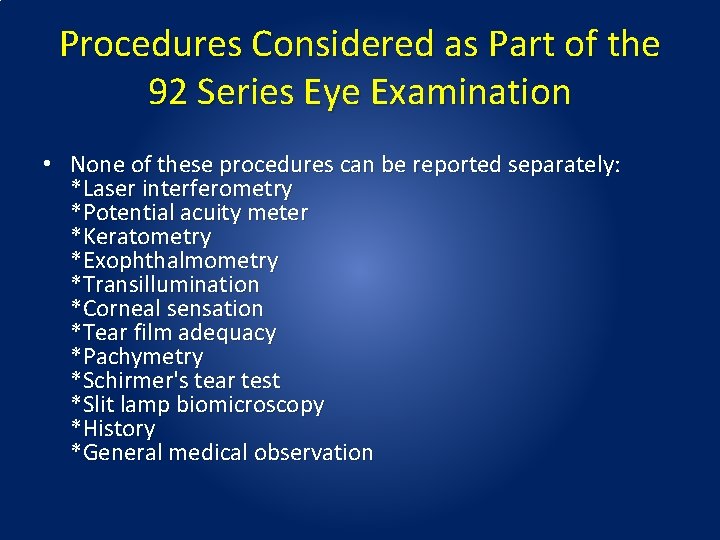 Procedures Considered as Part of the 92 Series Eye Examination • None of these Procedures Considered as Part of the 92 Series Eye Examination • None of these