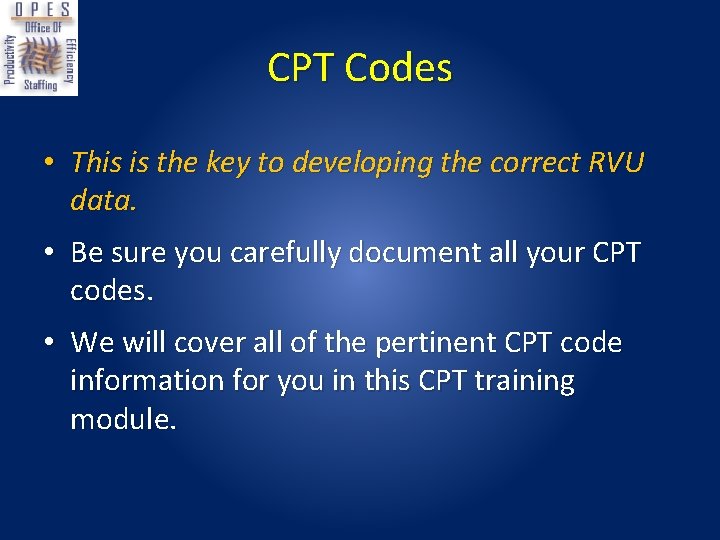 CPT Codes • This is the key to developing the correct RVU data. • CPT Codes • This is the key to developing the correct RVU data. •
