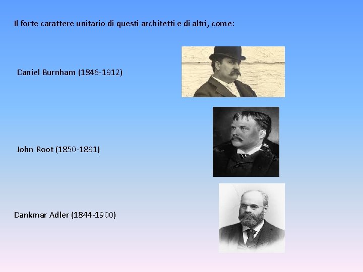 Il forte carattere unitario di questi architetti e di altri, come: Daniel Burnham (1846