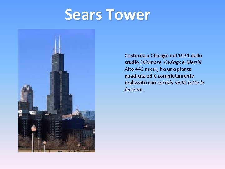 Sears Tower Costruita a Chicago nel 1974 dallo studio Skidmore, Owings e Merrill. Alto