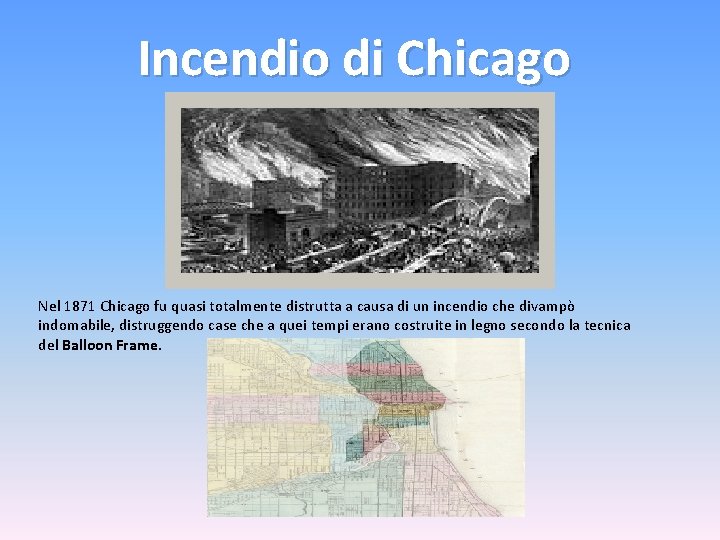 Incendio di Chicago Nel 1871 Chicago fu quasi totalmente distrutta a causa di un