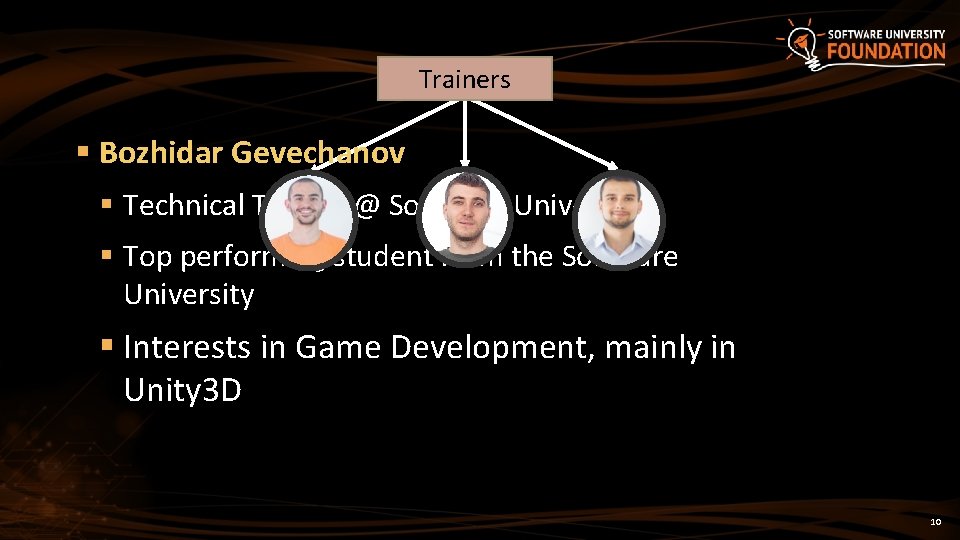 Trainers § Bozhidar Gevechanov § Technical Trainer @ Software University § Top performing student