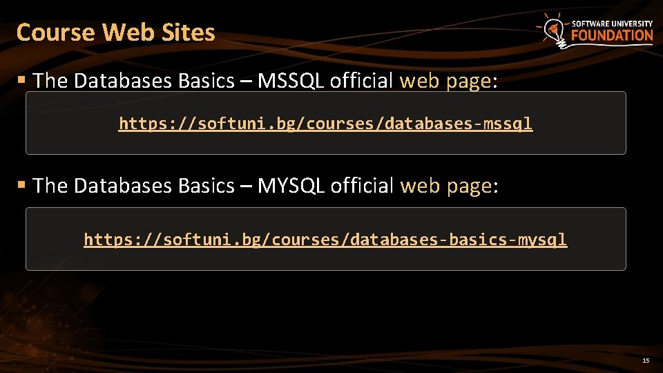 Course Web Sites § The Databases Basics – MSSQL official web page: https: //softuni.