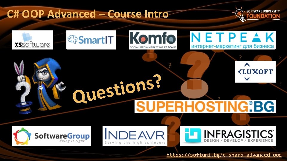 C# OOP Advanced – Course Intro ? s n stio e u Q ?