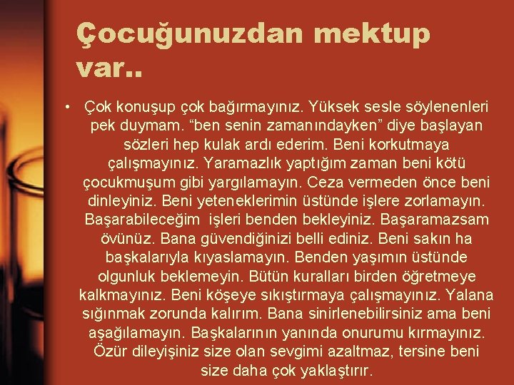 Çocuğunuzdan mektup var. . • Çok konuşup çok bağırmayınız. Yüksek sesle söylenenleri pek duymam.