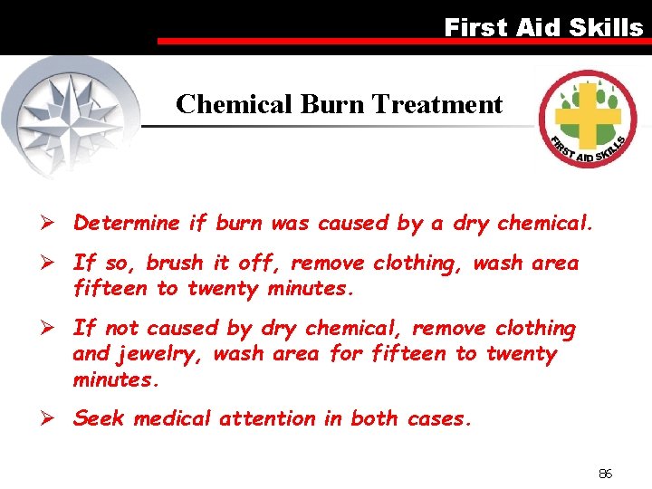 First Aid Skills Chemical Burn Treatment Ø Determine if burn was caused by a
